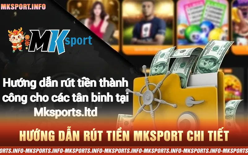 Hướng dẫn rút tiền MKSport chi tiết